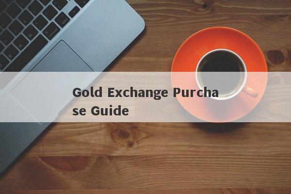 Gold Exchange Purchase Guide