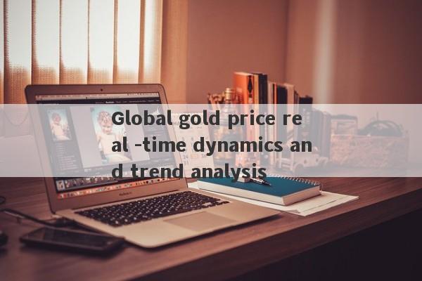 Global gold price real -time dynamics and trend analysis