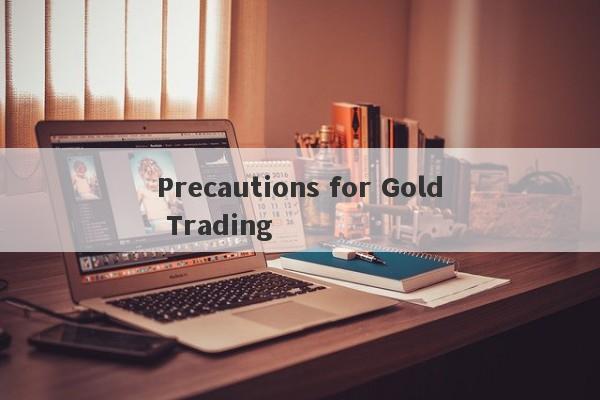 Precautions for Gold Trading