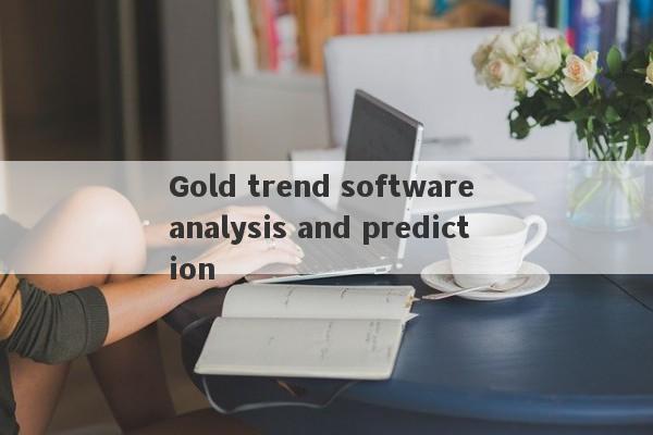 Gold trend software analysis and prediction