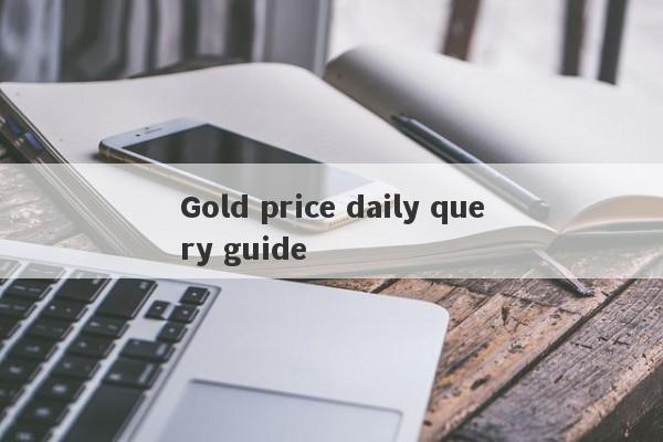 Gold price daily query guide